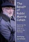 Revolt of Rabbi Morris Cohen: Exploring the Passion & Piety of a Modern-Day Pharisee Cover Image