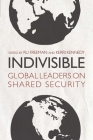 Indivisible: Global Leaders on Shared Security By Ru Freeman (Editor), Kerri Kennedy (Editor) Cover Image