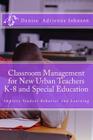 Classroom Management for New Urban Teachers K-8 and Special Education: Improve Student Behavior and Learning By Denise Adrienne Johnson M. Ed Cover Image