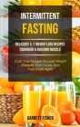 Intermittent Fasting: Delicious 5: 2 Weight Loss Recipes Cookbook & Building Muscle (Curb Your Hunger To Lose Weight, Sharpen Your Focus, An By Garrett Fisher Cover Image