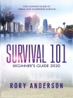 Survival 101 Beginner's Guide 2020: The Complete Guide To Urban And Wilderness Survival By Rory Anderson Cover Image