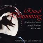 Ritual Drumming: Evoking the Sacred through Rhythms of the Spirit By Mishlen Linden, Louis Martinié Cover Image