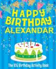 Happy Birthday Alexandar - The Big Birthday Activity Book: Personalized Children's Activity Book By Birthdaydr Cover Image