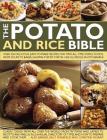 The Potato and Rice Bible: Over 350 Delicious, Easy-To-Make Recipes for Two All-Time Staple Foods, from Soups to Bakes, Shown Step by Step in 150 By Alex Barker, Sally Mansfield, Christine Ingram Cover Image