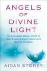 Angels of Divine Light: The Remarkable Memoir of One of Today's Leading Angelic Healers and Spiritual Therapists By Aidan Storey Cover Image