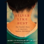 Silver Like Dust Lib/E: One Family's Story of Japanese Internment Cover Image