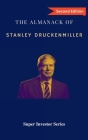 The Almanack of Stanley Druckenmiller: From Over 40 Years of Investing Wisdom with Quantum Fund and Duquesne Capital Management Cover Image