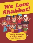 We Love Shabbat! Totally Awesome Activity Book for Jewish Kids Ages 6-10: Engaging and Educational Workbook about the Day of Shabbat (Shabbos) Includi Cover Image