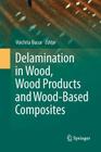 Delamination in Wood, Wood Products and Wood-Based Composites By Voichita Bucur (Editor) Cover Image
