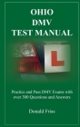 Ohio DMV Test Manual: Practice and Pass DMV Exams with over 300 Questions and Answers By Donald Frias Cover Image