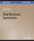Fluid Mechanics Experiments (Synthesis Lectures on Mechanical Engineering) By Robabeh Jazaei Cover Image
