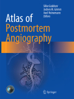 Atlas of Postmortem Angiography By Silke Grabherr (Editor), Jochen M. Grimm (Editor), Axel Heinemann (Editor) Cover Image