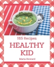 185 Healthy Kid Recipes: A Must-have Healthy Kid Cookbook for Everyone By Maria Howard Cover Image