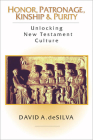 Honor, Patronage, Kinship & Purity: Unlocking New Testament Culture Cover Image