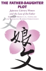 The Father-Daughter Plot: Japanese Literary Women and the Law of the Father Cover Image