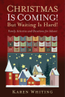 Christmas Is Coming! But Waiting Is Hard!: Family Activities and Devotions for Advent By Karen Whiting Cover Image