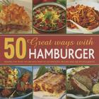 50 Great Ways with Hamburger: Making the Most of Ground Meat in 50 Fantastic Recipes and 300 Photographs By Jenny Stacey Cover Image