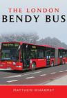 The London Bendy Bus: The Bus We Hated By Matthew Wharmby Cover Image