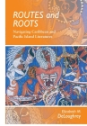 Routes and Roots: Navigating Caribbean and Pacific Island Literatures By Elizabeth Deloughrey Cover Image
