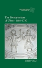 The Presbyterians of Ulster, 1680-1730 (Irish Historical Monographs #10) By Robert Whan Cover Image