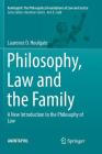 Philosophy, Law and the Family: A New Introduction to the Philosophy of Law (Amintaphil: The Philosophical Foundations of Law and Justice #7) By Laurence D. Houlgate Cover Image