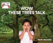 Wow These Trees Talk By Berlin R. Meredith Cover Image