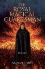 The Royal Magical Guardsman: Book 1 By Nathan Justice Cover Image