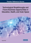Technological Breakthroughs and Future Business Opportunities in Education, Health, and Outer Space Cover Image