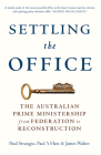 Settling the Office: The Australian Prime Ministership from Federation to Reconstruction Cover Image