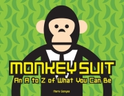 Monkey Suit: An A to Z of What You Can Be By Mark Gonyea Cover Image