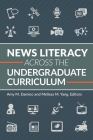 News Literacy Across the Undergraduate Curriculum By Amy M. Damico (Editor), Melissa M. Yang (Editor) Cover Image