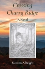 Crossing Charry Ridge By Suzann Albright Cover Image