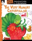 The Very Hungry Caterpillar: An Instructional Guide for Literature: An Instructional Guide for Literature (Great Works: Instructional Guides for Literature) By Brenda A. Van Dixhorn Cover Image