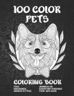 100 Color Pets - Coloring Book - Pugs, Khaomanee, English Setters, Javanese or Colorpoint Longhair, Pulik, and more By Trisch Adams Cover Image