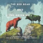 The Red Bear and the Green Bull: A Children's Story about the Bear Market and the Bull Market Cover Image