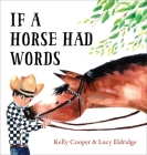 If a Horse Had Words By Kelly Cooper, Lucy Eldridge (Illustrator) Cover Image