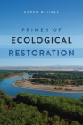 Primer of Ecological Restoration By Dr. Karen Holl, PhD Cover Image