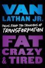 Fat, Crazy, and Tired: Tales from the Trenches of Transformation Cover Image
