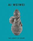 AI Weiwei: The Liberty of Doubt By Ai Weiwei (Artist), Andrew Nairne (Introduction by), Elizabeth Brown (Introduction by) Cover Image