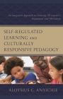 Self-Regulated Learning and Culturally Responsive Pedagogy: An Integrated Approach to Fostering All Learner's Engagement and Motivation By Aloysius C. Anyichie Cover Image