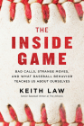 The Inside Game: Bad Calls, Strange Moves, and What Baseball Behavior Teaches Us About Ourselves By Keith Law Cover Image