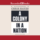 A Colony in a Nation By Chris Hayes (Narrated by) Cover Image