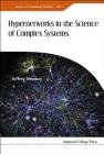 Hypernetworks in the Science of Complex Systems By Jeffrey Johnson Cover Image