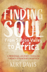 Finding Soul from Silicon Valley to Africa: A Travel Memoir and Personal Journey Through Twenty Countries in Africa Cover Image