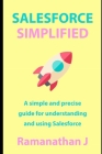 Salesforce Simplified: A simple and precise guide for understanding and using Salesforce Cover Image