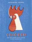 Chicken: Over Two Hundred Recipes Devoted to One Glorious Bird By Catherine Phipps Cover Image