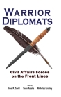 Warrior Diplomats: Civil Affairs Forces on the Front Lines: Civil Affairs Forces on the Front Lines By Arnel P. David (Editor), Sean Acosta (Editor), Nicholas Krohley (Editor) Cover Image