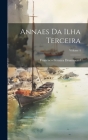 Annaes Da Ilha Terceira; Volume 4 By Francisco Ferreira Drummond Cover Image
