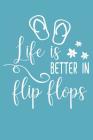 Life is Better in Flip Flops: Beach Vacation Notebook (Gifts for Beach Vacation) By Dt Productions Cover Image