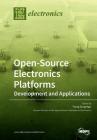 Open-Source Electronics Platforms: Development and Applications By Trung Dung Ngo (Guest Editor) Cover Image